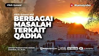 Fikih Syawal #05 : Berbagai Masalah Terkait Qadha Puasa - Ustadz M Abduh Tuasikal