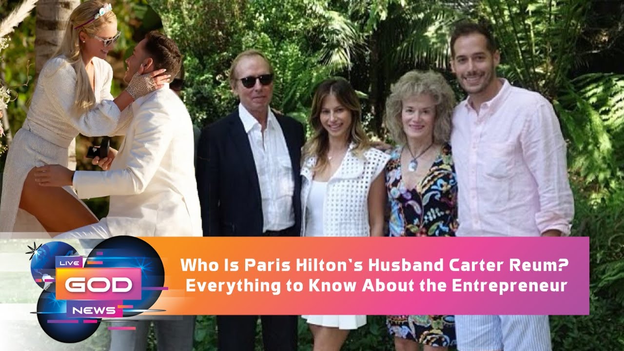 Who Is Paris Hilton'S Husband Carter Reum? Everything To Know About The Entrepreneur