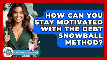 How Can You Stay Motivated With The Debt Snowball Method? - Your Guide to Budgeting