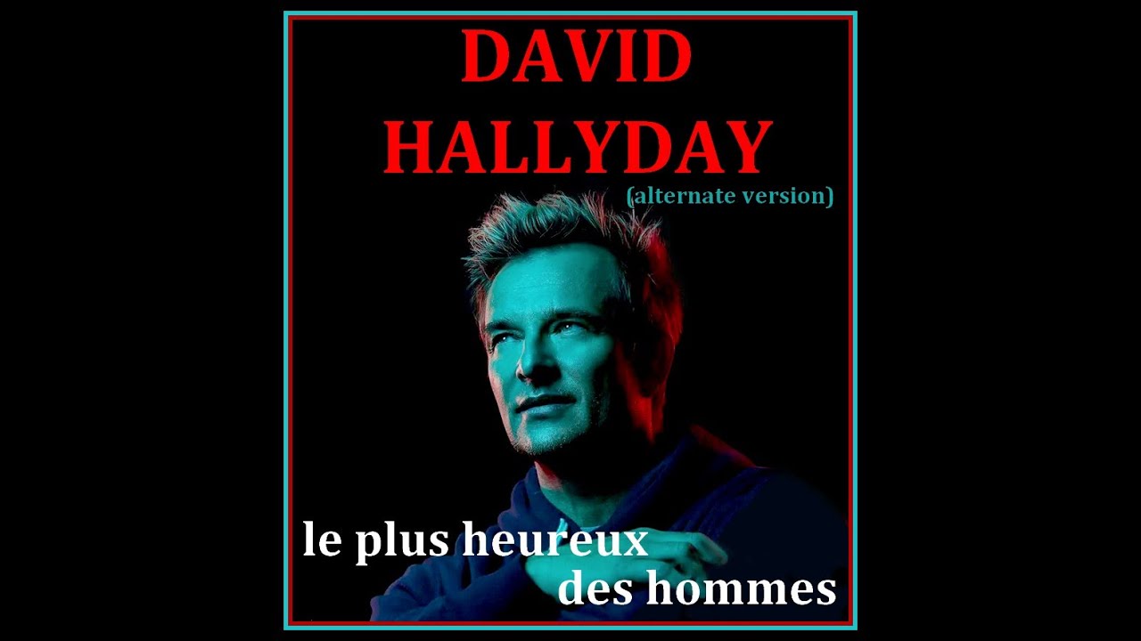 david hallyday le plus heureux des hommes (alternate version) YouTube david hallyday le plus heureux des hommes (alternate version) YouTube