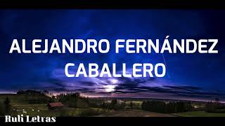 Caballero - Alejandro Fernández (Letra) (Lyrics) chords