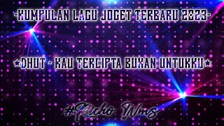 LAGU JOGET DANGDUT KAU TERCIPTA BUKAN UNTUKKU REMIX TERBARU 2023 || BY RICHO WMS