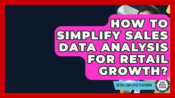 How To Simplify Sales Data Analysis For Retail Growth? - Retail Employee Playbook