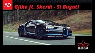 Gjiko ft. Skerdi - Si Bugati Resimi