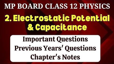 2. Electrostatic Potential & Capacitance | IMP Questions | PYQs | Notes | Class 12 | MP Board 2025