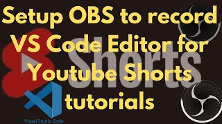Setup OBS to Vertically record VS Code Editor for Youtube shorts and Tiktok Content