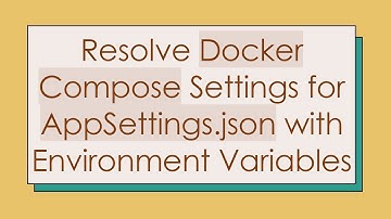 Resolve Docker Compose Settings for AppSettings.json with Environment Variables