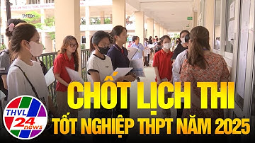 Chốt lịch thi tốt nghiệp THPT năm 2025