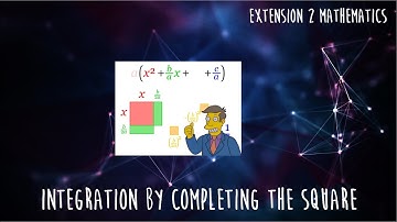Integration by Completing the Square (HSC Extension 2 Mathematics)