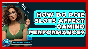 How Do PCIe Slots Affect Gaming Performance? - Your Computer Companion