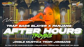 DJ TRAP AFTER HOURS BASS BLAYER X PANJANG - COCOK BUAT CEK SOUND ‼️JINGLE MUSTIKA TROPI JOMBANG