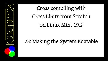 How to build CLFS on Mint 19.2. Part 23 - Making the System Bootable