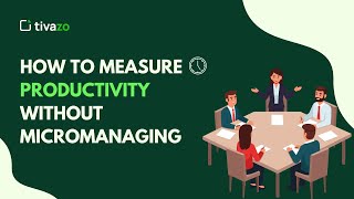 Measure Productivity Without Micromanaging With Tivazo