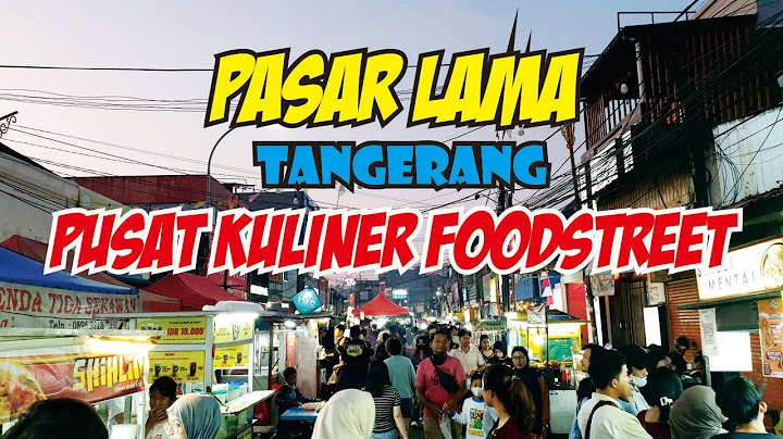PASAR LAMA TANGERANG||PUSAT KULINER FOODSTREET LEGENDARIS