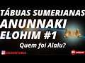 ANUNNAKI, ELOHIM E GÊNESIS. A VINDA DE ALALU PARA TERRA. O Ser que caiu na Terra. Tábuas Sumerianas