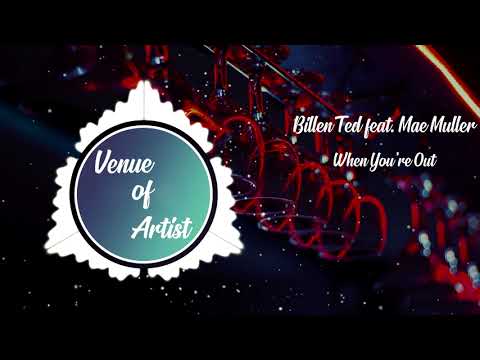 Billen Ted feat.Mae Muller - When You're Out