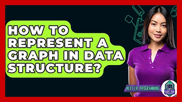 How To Represent A Graph In Data Structure? - Next LVL Programming