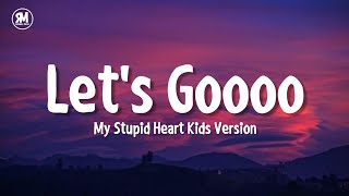lets goooo my stupid heart tiktok kids version (lyrics)