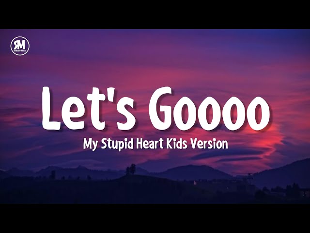 lets goooo my stupid heart tiktok kids version (lyrics) class=