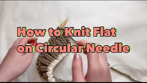 How to Knit Flat on Circular Needle