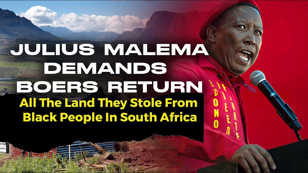 Julius Malema Demands Boers Return All The Land They Stole From Black People In South Africa