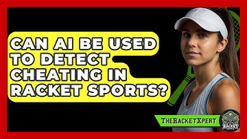 Can AI Be Used To Detect Cheating In Racket Sports? - The Racket Xpert