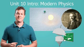 Unit 10 Intro: Modern Physics - Physics for Teens!