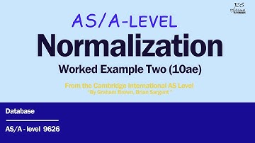 Normalization Made Simple | Cambridge AS-Level Task 10ae | Work Example 2 Explained (9626_IT).