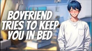 Your Clingy Boyfriend Tries To Keep You In Bed [M4A] [Needy] [Wholesome] [BFE] ASMR Roleplay