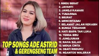 TOP SONGS ADE ASTRID & GERENGSENG TEAM | RINDU BERAT, JAYANTI, JANGJI KAMARI, TUMARIMA, BEURAT