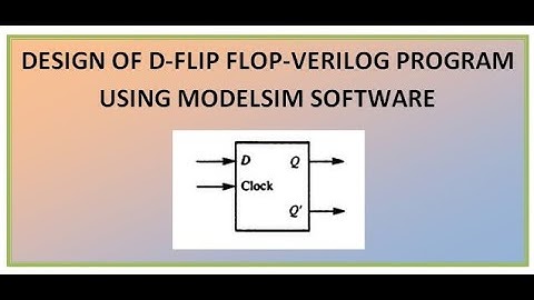 Design of D-Flip flop -Verilog program using Modelsim software