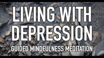 Guided Mindfulness Meditation on Depression - 20 minutes - help to cope