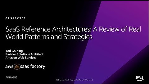 AWS re:Invent 2018: SaaS Reference: Review of Real-World Patterns & Strategies (GPSTEC302)