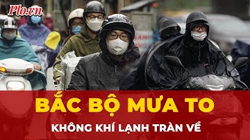 Không khí lạnh tràn về, hôm nay Bắc Bộ mưa to? | Tin nhanh