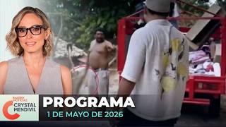 Noticias con Crystal Mendivil | Programa completo 1 de mayo de 2026