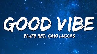 Filipe Ret, Caio Luccas - Good Vibe (Lyrics/letra)