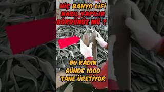 Banyo Lifi Nasıl Yapılır? Tek Başına Günde 1000 Banyo Lifi Üretiyor