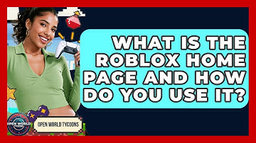 What Is The Roblox Home Page And How Do You Use It? - Open World Tycoons