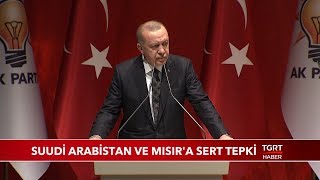 Cumhurbaşkanı Erdoğan'dan Suudi Arabistan ve Mısır'a Sert Tepki