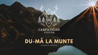 Du-mă la Munte – Carpathian Season | Acoustic Version