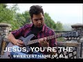 Jesus, you're the sweetest name of all - Ferencz Levente  (Guitar Cover)