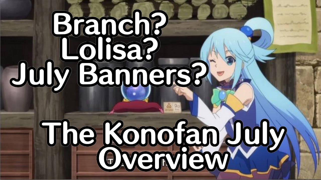 Branch? Lolisa? July Banners? I got all the News! Konosuba Fantastic ...