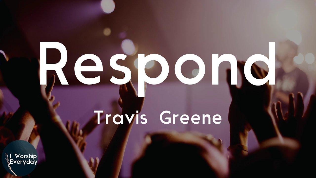 Travis Greene - Respond (feat. D'Nar Young, Taylor Poole & Trinity Anderson) (Lyric Video) | When y