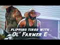 Flipping Tires With Ol&#39; Farmer E