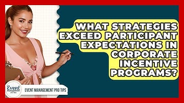What Strategies Exceed Participant Expectations In Corporate Incentive Programs?