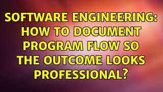 Software Engineering: How to document program flow so the outcome looks professional?