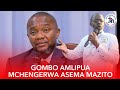 GOMBO AMLIPUA MCHENGERWA ASEMA MAZITO SHUHUDIA HAPA GOMBO AMLIPUA MCHENGERWA ASEMA MAZITO SHUHUDIA HAPA