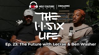 The 116 Life Ep. 23 - The Future with Lecrae and Ben Washer