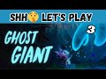 Ghost Giant (act 3) - shh🤫 Let's play