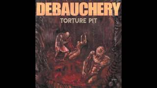 1. DEBAUCHERY - TORTURE PIT (FROM THE ALBUM TORTURE PIT / DEBAUCHERY 2005)